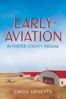 Early Aviation in Porter County, Indiana B0F59HXC4B Book Cover