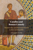 Catullus and Roman Comedy: Theatricality and Personal Drama in the Late Republic 1108839819 Book Cover