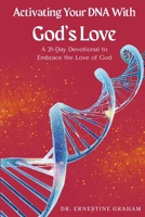 Activating Your DNA With the Love of God: A 21-Day Devotional to Embrace the Love of God B0FHKK14HK Book Cover