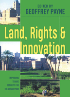 Land, Rights and Innovation: Improving Tenure Security for the Urban Poor (Urban Management Series) 1853395447 Book Cover