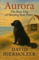 Aurora: The Bear-Dog of Sleeping Bear Point B0G4LJC6ZB Book Cover