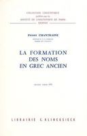 La Formation Des Noms En Grec Ancien (Collection Linguistique Publiee Par la Societe de Linguistique de Paris) 2252021039 Book Cover