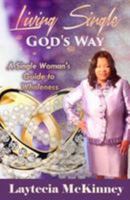 Living Single God's Way: A Single Woman's Guide to Wholeness 0997379804 Book Cover