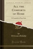 All the Comforts of Home; a Comedy in Four Acts 1172549958 Book Cover