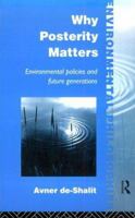 Why Posterity Matters (Environmental Philosophies) 0415100194 Book Cover