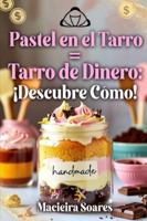 Pastel en el Tarro = Tarro de Dinero: ¡Descubre Cómo! (Culinária) B0G47KH296 Book Cover
