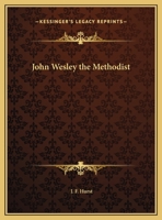 John Wesley the Methodist: A Plain Account of His Life and Work 1016486081 Book Cover