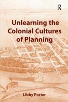 Unlearning the Colonial Cultures of Planning 1138253049 Book Cover