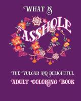 What is Asshole: The Vulgar and Delightful Adult Coloring Book 1533507015 Book Cover