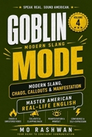 English Slang: Master American Real-Life English - Volume 4: Goblin Mode: Chaos, Callouts, Burnout, Manifestation & Unhinged Gen Z Internet Vocabulary B0H9B6NGF1 Book Cover
