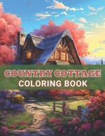 Country Cottage Coloring Book For Adults: 100+ High-Quality and Unique Colouring Pages B0CR1L1DLS Book Cover
