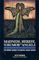 Madness, Heresy, and the Rumor of Angels: The Revolt Against the Mental Health System 0812692004 Book Cover
