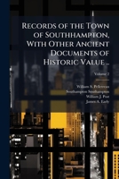Records of the Town of Southhampton, with Other Ancient Documents of Historic Value ... Volume 2 117600297X Book Cover