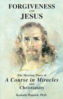 Forgiveness and Jesus: The Meeting Place of "a Course in Miracles" and Christianity 0942494571 Book Cover
