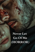 Never Let Go Of Me (HORROR) B0DRZ3GJJV Book Cover