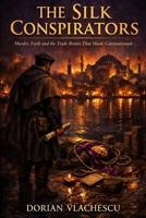 The Silk Conspirators: Murder, Faith and the Trade Routes That Shook Constantinople B0H23ZX7B4 Book Cover