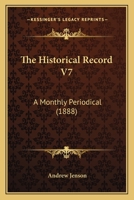 The Historical Record V7: A Monthly Periodical 1165136112 Book Cover