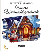 Winter Magic: Unsere Weihnachtsgeschichte Malbuch: Eine visuelle Reise durch unser Weihnachtswunderland mit 50 Bildern B0CP9S5TM1 Book Cover