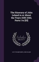 The Itinerary of John Leland in or about the years 1535 - 1543 1347577696 Book Cover