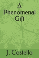 A Phenomenal Gift 1792118155 Book Cover