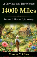 14,000 Miles, a Carriage and Two Women: Frances S. Howe's Epic Journey B0GDRXDVJ2 Book Cover