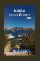 Mugla Reiseführer 2023: Unverzichtbarer Leitfaden zur Erkundung des verborgenen Küstenjuwels der Türkei: Unberührte Strände - eine Reise, auf B0CR8C5RVH Book Cover