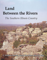 Land Between the Rivers: The Southern Illinois Country (Southern Illinois University centennial publications) 0809311194 Book Cover