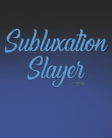 Subluxation Slayer: Funny Chiropractor Gift, College Ruled Composition Notebook, 7.5 x 9.25 Blank Lined Journal to Write in, Diary Note Book 1675631522 Book Cover