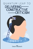 Quantum Leap To Delivering Constructive Criticism B09BGLWY88 Book Cover