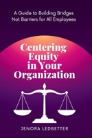 Centering Equity in Your Organization: A Guide to Building Bridges Not Barriers for All Employees 1954493681 Book Cover