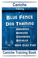 Caniche Training By Blue Fence - Dog Training, Obedience - Behavior - Commands - Socialize, Hand Cues Too! Caniche Training Book 1088984487 Book Cover