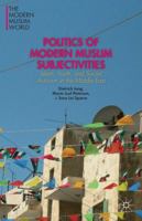 Politics of Modern Muslim Subjectivities: Islam, Youth, and Social Activism in the Middle East 1137380640 Book Cover