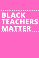 Black Teachers Matter: Inspirational notebook, motivational quote notebook, funny anniversary bridesmaid best friends best gift notebook 167908402X Book Cover