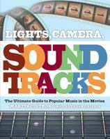 Lights, Camera, Soundtracks: The Ultimate Guide to Popular Music in the Movies 1847670210 Book Cover