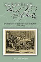 Marketing the Bard: Shakespeare in Performance and Print, 1660-1740 0826216889 Book Cover