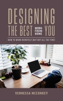 Designing The Best Work-From-Home You: How To Work Remotely (But Not All The Time) 1642252077 Book Cover