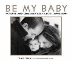 Be My Baby: Parents & Children Talk About Adoption 1579651526 Book Cover