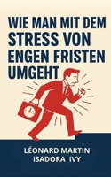 Wie man mit dem Stress von engen Fristen umgeht (German Edition) B0DK9BJDRQ Book Cover