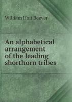 An Alphabetical Arrangement of the Leading Shorthorn Tribes 1347542523 Book Cover