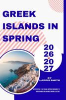 Greek Islands in Spring 2026–2027: The Essential 7-Day Island-Hopping Itineraries to Avoid Crowds and Maximize Hiking & Culture B0G44GCJYL Book Cover