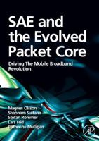 SAE and the Evolved Packet Core: Driving the Mobile Broadband Revolution 0123748267 Book Cover