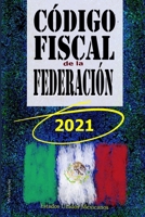 Codigo Fiscal de La Federacion: Mexico 2021 B092P6WX86 Book Cover