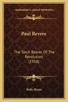 Paul Revere: The Torch Bearer Of The Revolution 0548763003 Book Cover