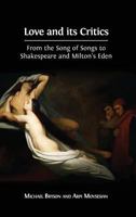 Love and Its Critics : From the Song of Songs to Shakespeare and Milton's Eden 1783743484 Book Cover