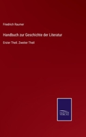 Handbuch zur Geschichte der Literatur: Erster Theil. Zweiter Theil 3375036760 Book Cover