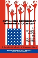 Advancing Democracy Through Education? U.S. Influence Abroad and Domestic Practices (PB) (Education Policy in Practice: Critical Cultural Studies) 1593116543 Book Cover