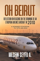 Oh Beirut: Reflection on reasons on the downing of an Ethiopian Airlines aircraft in 2010 B0G2GG7169 Book Cover