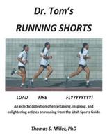 Dr. Tom's Running Shorts: An eclectic collection of entertaining, inspiring, and enlightening articles on running from the Utah Sports Guide 1494322412 Book Cover