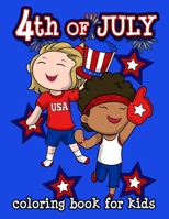 4th of July Coloring Book for Kids: Happy Birthday America! Celebrate a Happy 4th of July with a Patriotic Collection of Coloring Pages for Boys and Girls Ages 6 to 8 B08B7DJFMW Book Cover