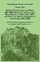 Early Western Travels, 1748-1846, Volume XIX : Ogden's Letters from the West, 1821-1823; Bullock's Journey from New Orleans to New York, 1827; and Part I of Gregg's Commerce of the Prairies, 1831-1839 0788444131 Book Cover